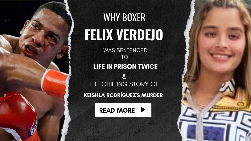 Why Boxer Felix Verdejo was Sentenced to Life in Prison Twice