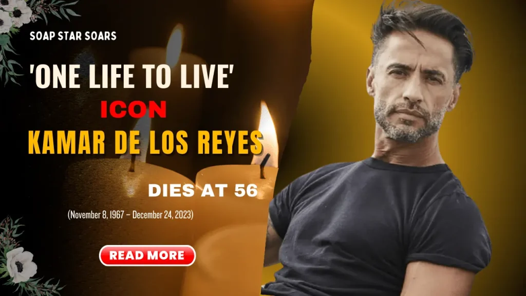 Soap Star Soars: 'One Life to Live' Icon Kamar de los Reyes Takes Final Curtain at 56