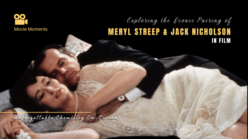 Exploring the Iconic Pairing of Meryl Streep and Jack Nicholson in Film